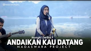 Andaikan Kau Datang - Ruth Sahanaya ( Nungki Dwika Ft. Dedy Live Cover Nadaswara Project )