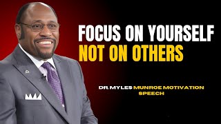 DR.MYLES MUNROE - THE POWER OF SELF FOCUS AND UNLOCK YOUR POTENTIAL ( POWERFUL MOTIVATION SPEECH)