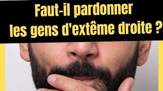 Est-ce qu'il faut pardonner les gens d'extrême droite ? #rassemblementnational #ultradroite