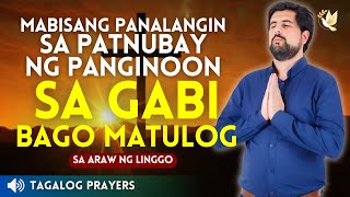 MABISANG PANALANGIN SA PATNUBAY NG PANGINOON DIYOS SA GABI BAGO MATULOG. SUNDAY EVENING PRAYERS 2024