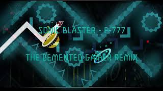 Sonic Blaster - F-777 (THE DEMENTED GAMER REMIX)