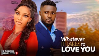 WHATEVER IT TAKES TO LOVE YOU - MAURICE SAM AND SARIAN MARTINS 2024 LATEST TRENDING MOVIE