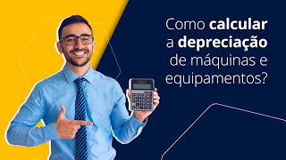 Como calcular a Depreciação de Máquinas e Equipamentos?