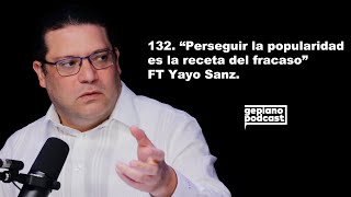 132. "Perseguir la popularidad es la receta del fracaso" Ft. Yayo Sanz.