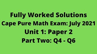 Cape Pure Mathematics Unit 1 2021 Exam: Fully Worked Solutions (Part 2) Q4 to Q6:    Adobe Math Lab