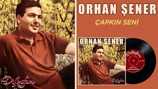 Orhan Şener | Çapkın Seni