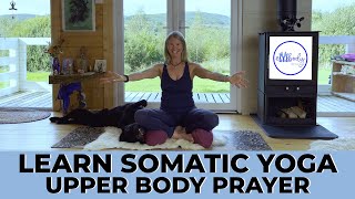 Learn Somatic Yoga Upper Body Prayer