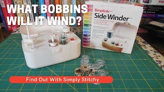 Simplicity Side Winder Bobbin Winder: What Bobbins Will it Wind?