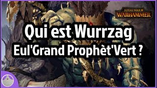 Wurrzag Eul'Grand Prophèt'Vert - Lore et Total War Warhammer [FR]