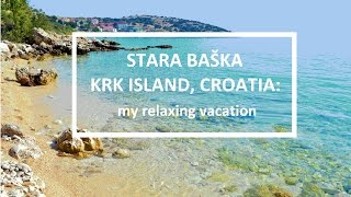 ❤️ Stara Baska, Krk Island, Croatia 2016 ☯️ My relaxing vacation ☯️