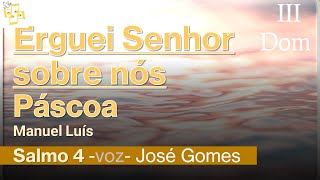 🎼Salmo 3Dom Páscoa - Erguei Senhor sobre nós - Manuel Luís cantado por José Gomes