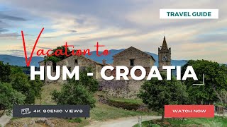 Hum, Croatia | Vacation Travel Guide | Best Place to Visit | 4K