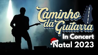 CAMINHO DA GUITARRA In Concert - Natal 2023 - Melhores Momentos