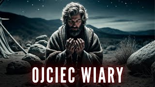 ➜ ABRAHAM: Ojciec Wiary - Pełna Historia Biblijna