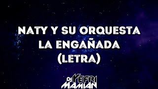 Naty Y Su Orquesta - La Engañada (Letra) | DJYefriMamian