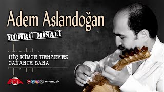 ADEM ASLANDOĞAN - Hiç Kimse Benzemez Cananım Sana - (Mührü Misali / Official Video)