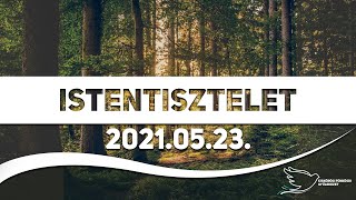 Vasárnapi Istentisztelet - 2021.05.23 -  Seidel Alex