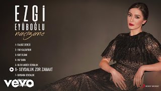 Ezgi Eyuboglu - Sevdaluk Zor Zanaat (Official Audio)