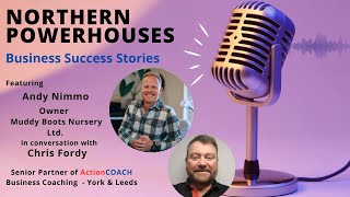 Northern Powerhouses - Business Success Stories with Andy Nimmo of Muddy Boots Nursery Ltd.