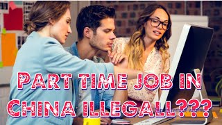 PART TIME JOB IN CHINA ILLEGAL AT STUDY VISA