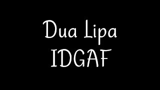 Dua Lipa - IDGAF (Lyrics)