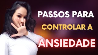 CONTROLE A ANSIEDADE FAZENDO ISSO/ 5 passos para controlar a ansiedade