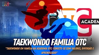 "Taekwondo em Família na Academia OTC: Conecte-se com Valores, Diversão e Aprendizado!"