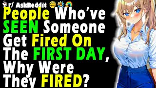 People Who’ve SEEN Someone Get Fired On The FIRST DAY, Why Were They FIRED?