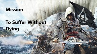 Assassin's Creed 4 Black Flag Gameplay Walkthrough  -Mission: To Suffer Without Dying (AC4)