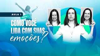 Aula 1 | Como você lida com as suas emoções? | Parte 1