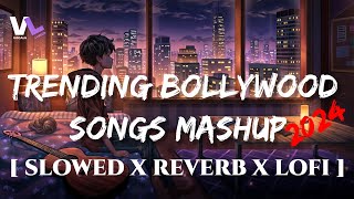 Trending Bollywood Songs Mashup | [ Slowed X Reverb ] | Use Headphone🎧