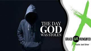 The Day God was Stolen - Pastor Joel Silver