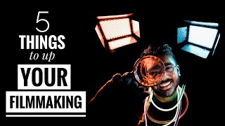 5 Things to UP YOUR FILMMAKING Game!