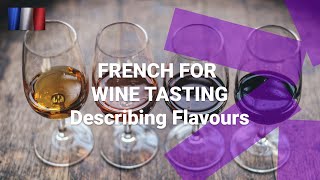 French for Wine Tasting - What Are French Words To Describe the Flavour of Wine?