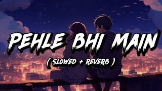 Pahle bhi main (Slowed Reverb) @LofiGirl @Musicalsong8 @tseries @mashupzone1