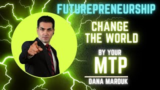 #84 Futurepreneurship; Change the world by your MTP! Dana Marduk