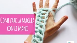 Come fare la maglia con le mani (con spiegazioni chiare per iniziare e chiudere il lavoro)