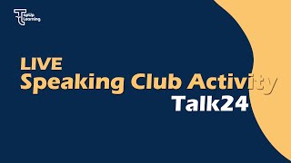 Talk24 : Speaking Club Activity | TopUp Learning