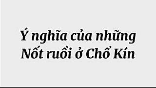 Ý nghĩa của những nốt ruồi ở chổ kín mà bạn nên biết @tuphuthandien