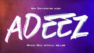 Music Created By ADEEZ | Muzic Mad official relase | Non Copyrighted Music |