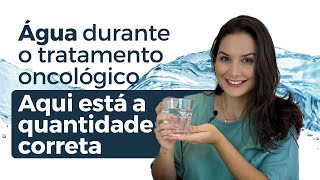 Paciente com Câncer - Essa é a quantidade correta de água