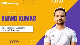 Anand’s Success Story: How 10x Academy Bootcamp Helped Him Achieve His Career Goals