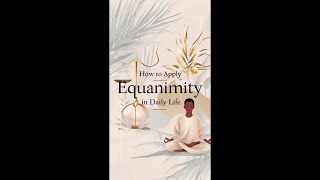 How to Apply Equanimity in Daily Life #shorts