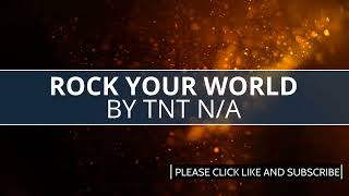 TNT N/A - Rock Your World