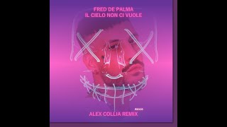 Fred De Palma - Il Cielo Non Ci Vuole (Alex Collia Remix)