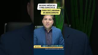 Deudas medicas y cifras especificas para declararte en bancarrota ?