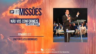 Pr. Elizeu Rodrigues - 28° Congresso de Missões (Pregação completa)