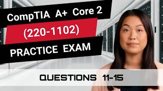 CompTIA A+ Core 2 (220-1102) | Practice Exam | Questions 11-15