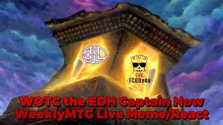 WOTC is the EDH Captain Now!  Live Meme-ing/React to WeeklyMTG