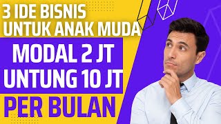 3 IDE BISNIS UNTUK ANAK MUDA MODAL 2 JUTA UNTUNG 10 JUTA SEBULAN !